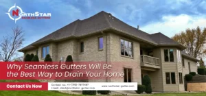 Read more about the article Why Seamless Gutters Will Be the Best Way to Drain Your Home